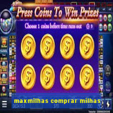 maxmilhas comprar milhas